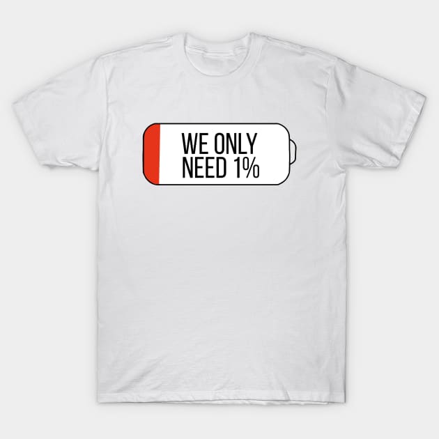 We only need 1% T-Shirt by DiegoCarvalho